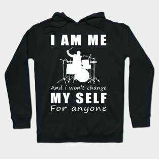 drum I am me and i won't change my self for anyone Hoodie